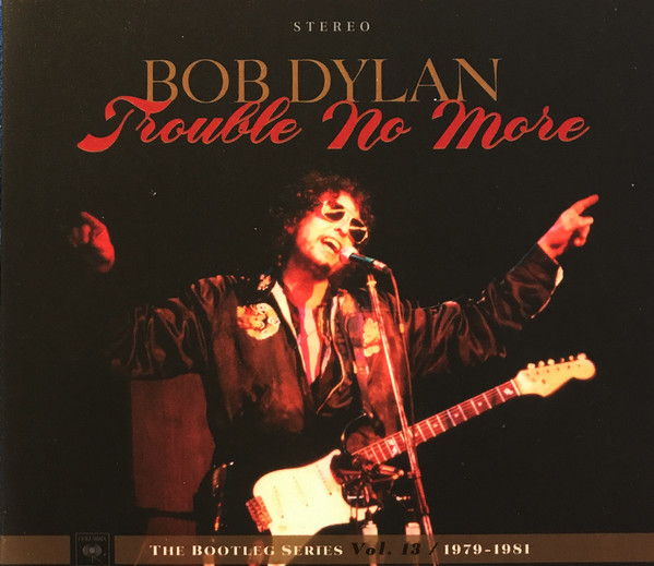 DYLAN BOB – BOOTLEG SERIES VOL.13 : TROUBLE NO MOR