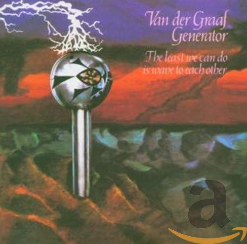 VAN DER GRAAF GENERATOR – LEAST WE CAN DO IS WAVE TO EACH OTHER…RM