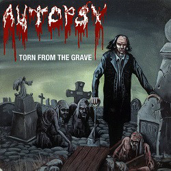 AUTOPSY – TORN FROM THE GRAVE