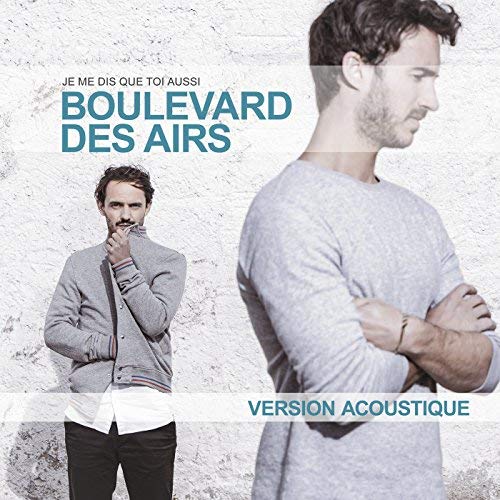 BOULEVARD DES AIRS – JE ME DIS QUE TOI AUSSI