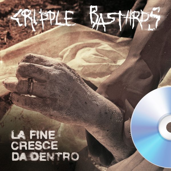CRIPPLE BASTARDS - LA FINE CRESCE DA DENTRO...CD