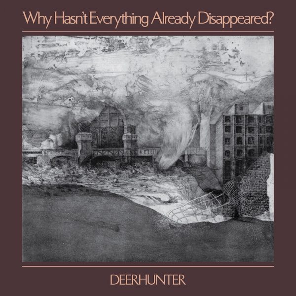 DEERHUNTER - WHY HASN'T EVERYTHING ALREADY DISAPPEARED...LP
