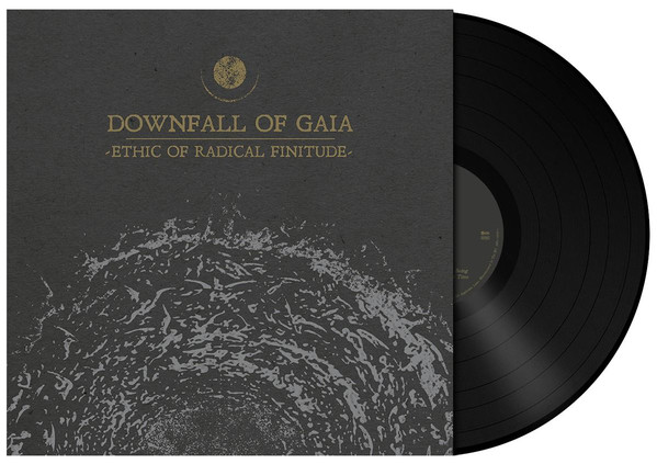 DOWNFALL OF GAIA – ETHIC OF RADICAL FINITUDE…LP