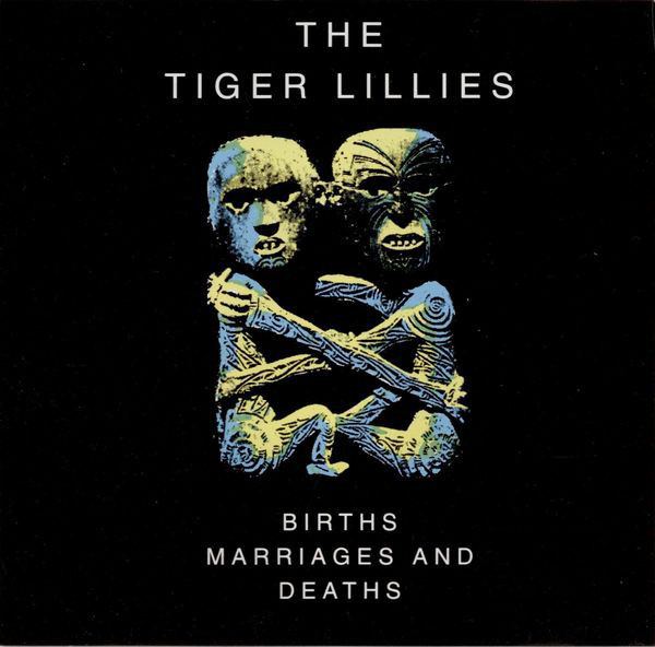 TIGER LILLIES – BIRTHS MARRIAGES AND DEATHS