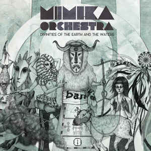 MIMIKA ORCHESTRA – DIVINITIES OF THE EARTH AND THE WATERS…LP2