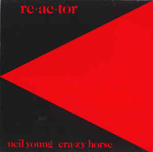 YOUNG NEIL & CRAZY HORSE – REACTOR