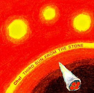 CHUI – THIRD SUN FROM THE STONE
