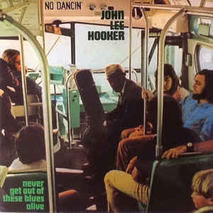 HOOKER JOHN LEE – NEVER GET OUT OF THESE BLUES ALIVE…LP