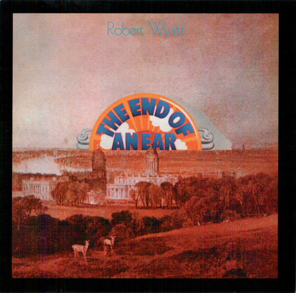 WYATT ROBERT – END OF AN EAR  CD