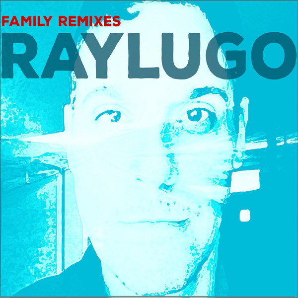 RAYLUGO – FAMILY REMIXES LP