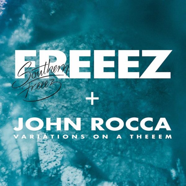 FREEZ + JOHN ROCCA – SOUTHERN FREEZ/ VARIATIONS ON A THEEEM LP2