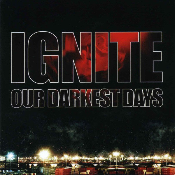 IGNITE – OUR DARKEST DAYS