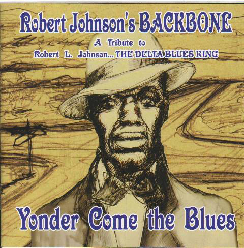 ROBERT JOHNSON’S BACKBONE – YONDER COME THE BLUES: TRIBUTE TO ROBERT L. JOHNSON