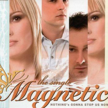 MAGNETIC – NOTHING’S GONNA STOP US NOW