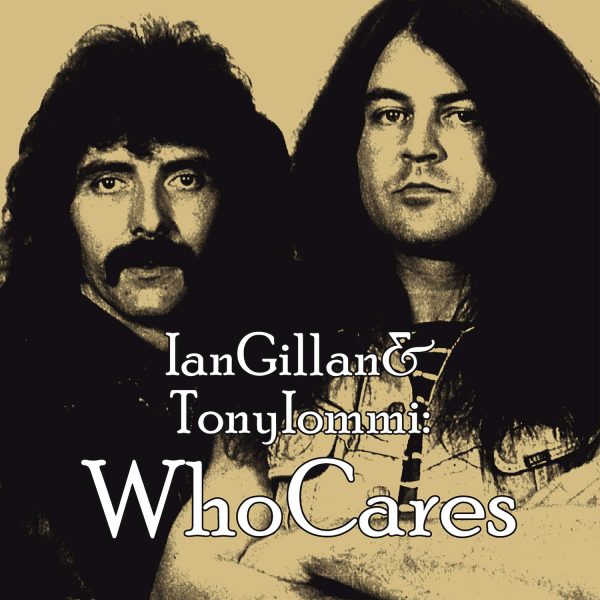 GILLAN IAN & TOMMY IOMMI – WHO CARES