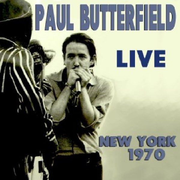 BUTTERFIELD PAUL – LIVE NEW YORK 1970