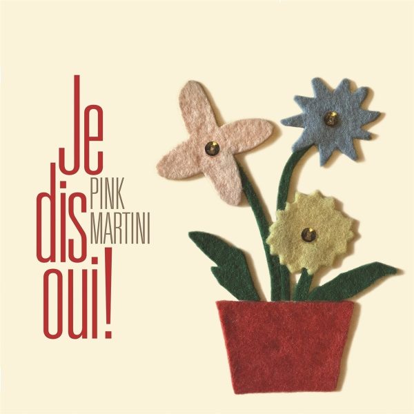 PINK MARTINI – JE DIS OUI!