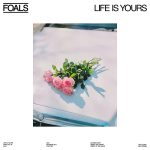 FOALS – LIFE IS YOURS LP