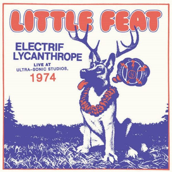 LITTLE FEAT – ELECTRIF LYCANTHROPE-LIVE AT ULTRA SONIC STUDIOS 1974 CD