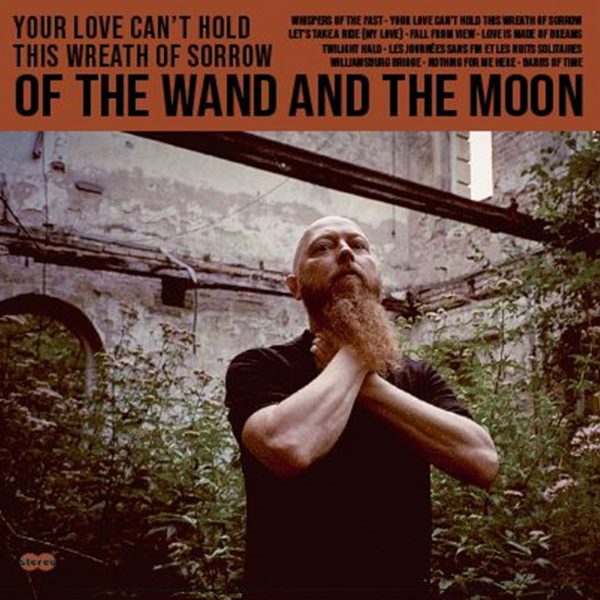 OF THE WAND & THE MOON – YOUR LOVE CAN’T HOLD THIS WREATH OF SORROW LP