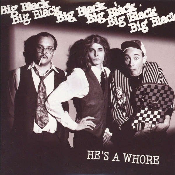 BIG BLACK – HE’S A WHORE/MODEL 7”