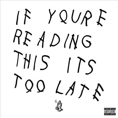 DRAKE – IF YOU ARE READING THIS ITS TOO LATE