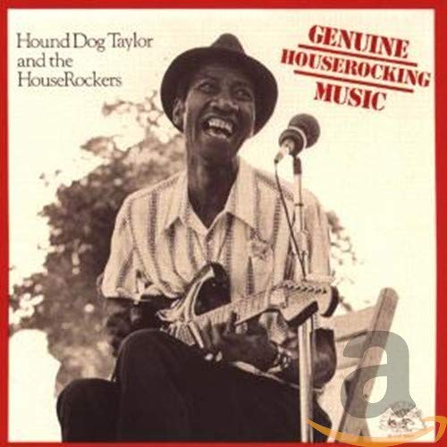 HOUND DOG TAYLOR – GENUINE HOUSEROCKING MUSIC