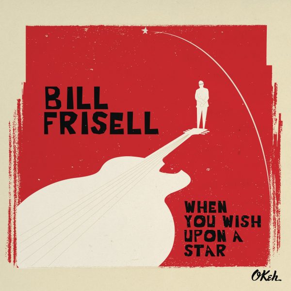 FRISELL BILL – WHEN YOU WISH UPON A STAR