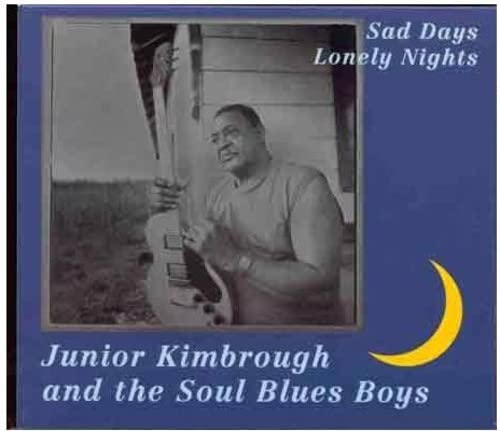 JUNIOR KIMBOROUGH & SOUL BLUES BOYS – SAD DAYS LONELY NIGHTS