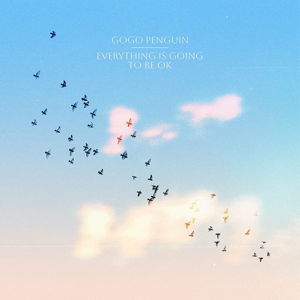 GOGO PENGUIN – EVERYTHING IS GOING TO BE OK CD