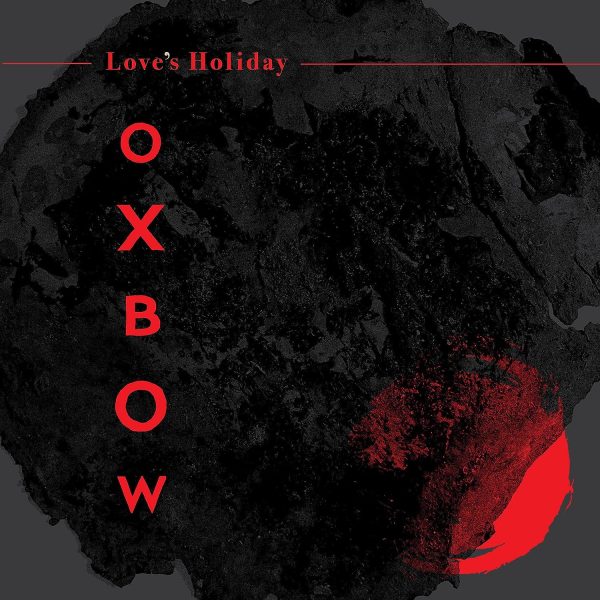 OXBOW – LOVE’S HOLIDAY CD