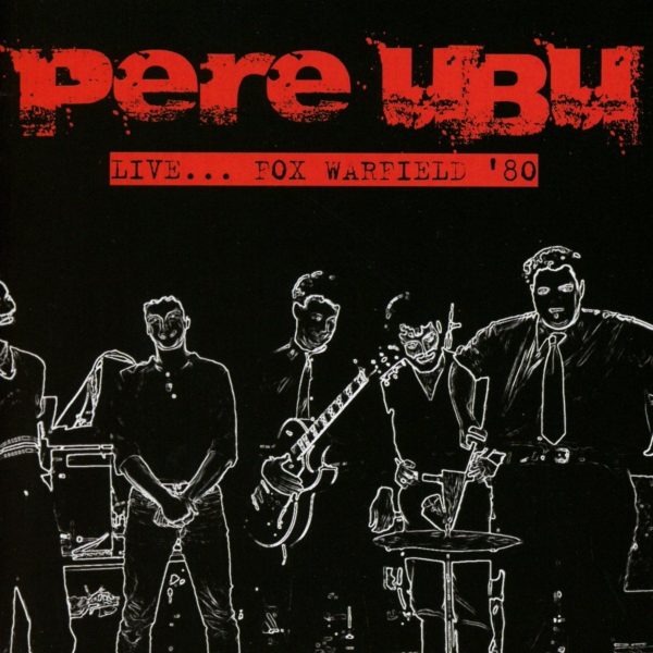 PERE UBU – LIVE FOXWARFIELD 80 CD