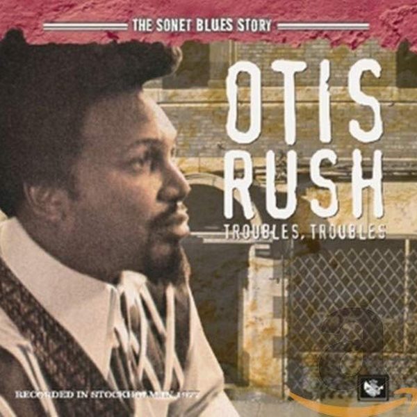 RUSH OTIS – TROUBLES, TROUBLES CD