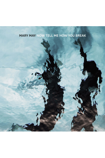 MARY MAY – NOW TELL ME HOW YOU BREAK LP