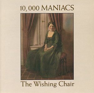 10.000 MANIACS – WISHING CHAIR