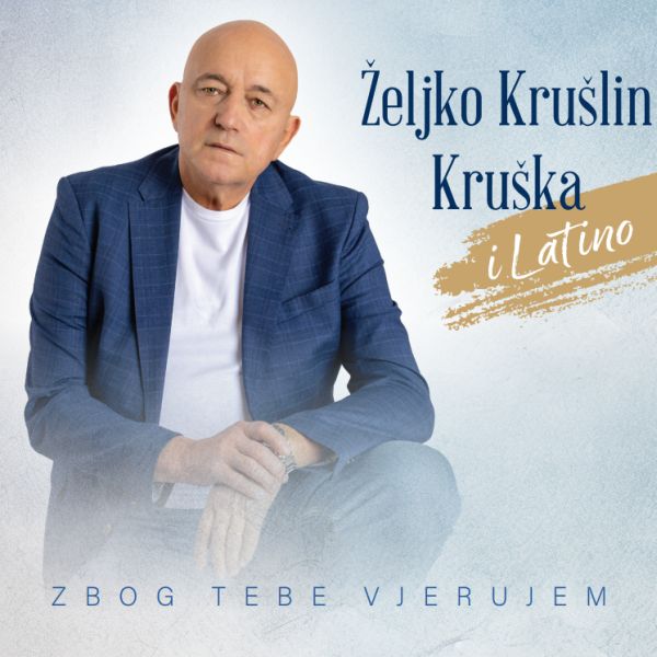 KRUŠLIN  ŽELJKO KRUŠKA I LATINO – ZBOG TEBE VJERUJEM   CD