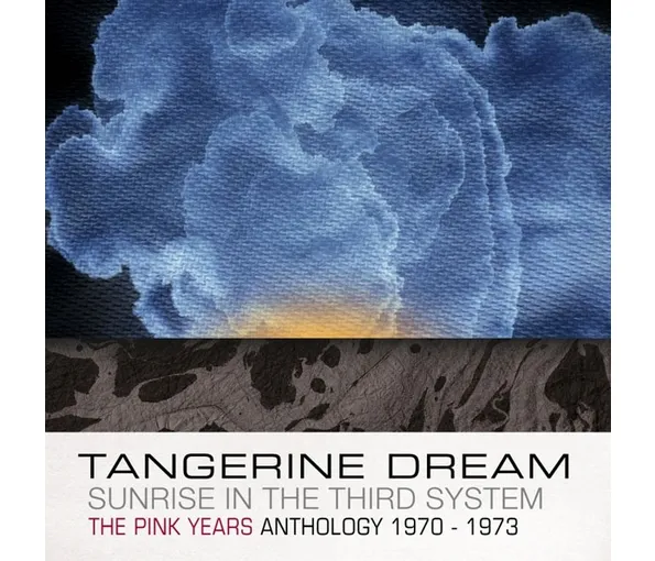 TANGERINE DREAM – SUNRISE IN THE THIRD SYSTEM: PINK YEARS ANTHOLOGY 1970-1973