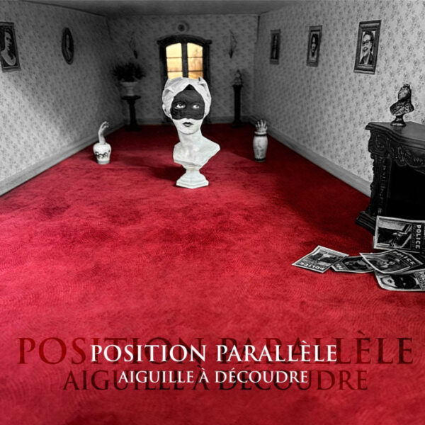 POSITION PARALLELE – AIGUILLE A DECOUDRE CD