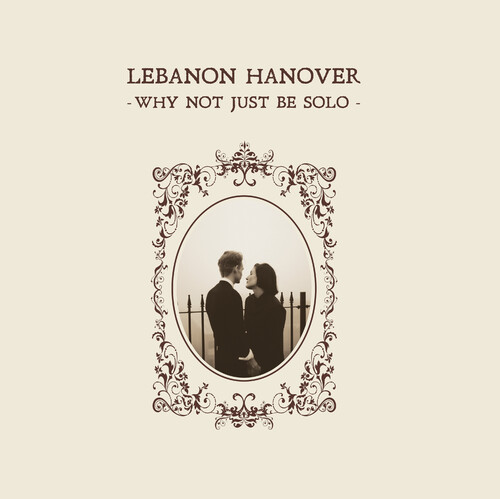 LEBANON HANOVER – WHY NOT JUST BE SOLO LP