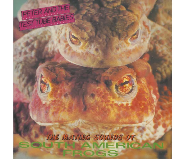 PETER & THE TEST TUBE BABIES – MATING SOUNDS OF SOUTH AMERICA LP