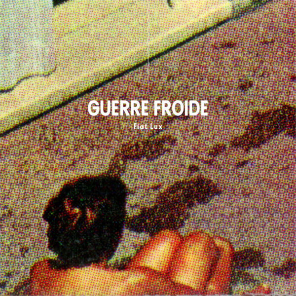 GUERRE FROIDE – FIAT LUX LP