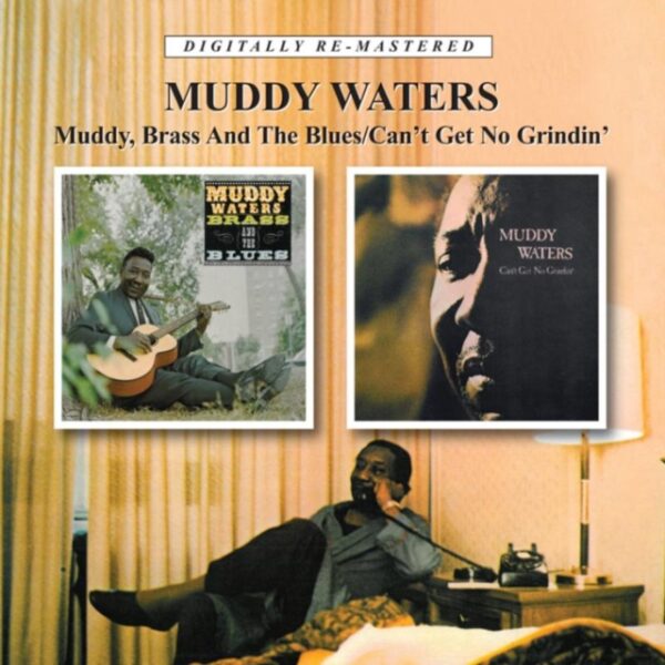WATERS MUDDY – MUDDY, BRASS AND THE BLUES/CAN’T GET NO GRINDIN’