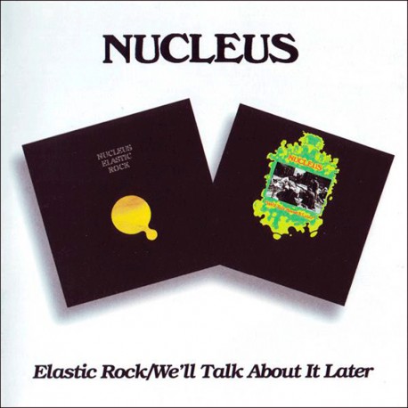 NUCLEUS – ELASTIC ROCK/WE’LL TALK ABOUT IT LATER