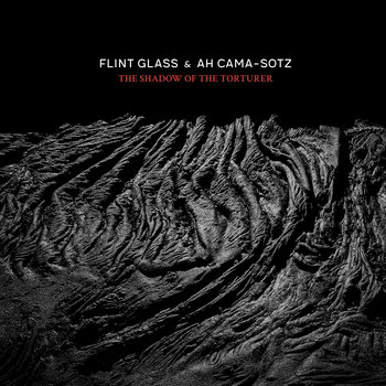 FLINT GLASS & AH CAMA-SOTZ – SHADOW OF THE TORTURER CD