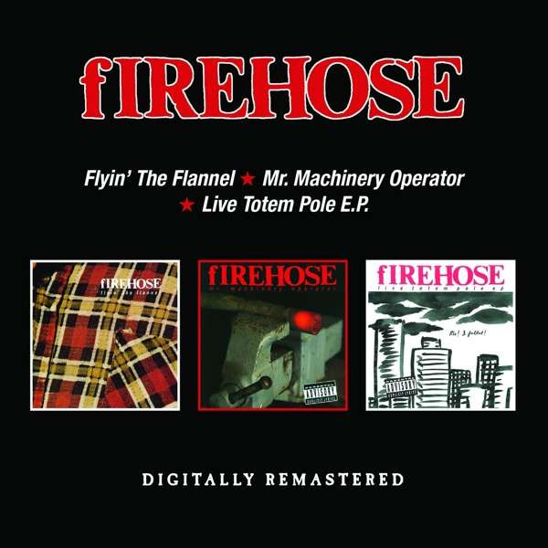 FIREHOSE – FLYIN’ THE FLANNEL/MR. MACHINERY OPERATOT/LIVE TOTEM CD2