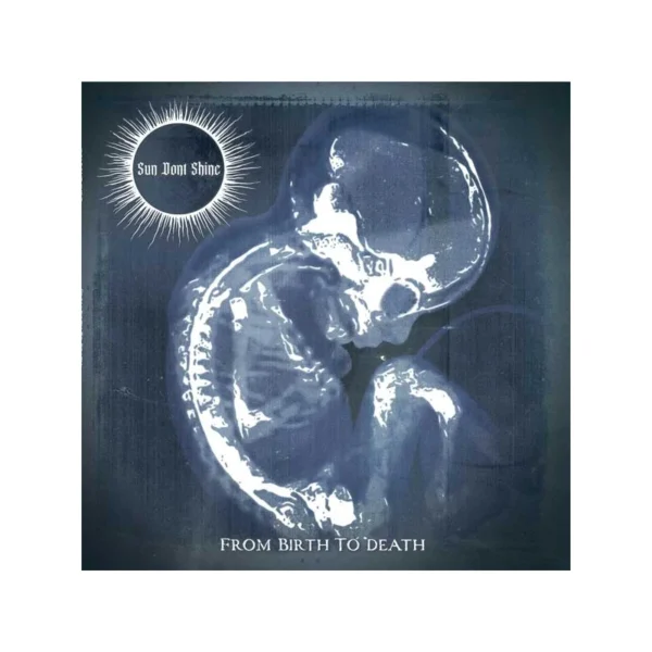 SUN DON’T SHINE – FROM BIRTH TO DEATH LP