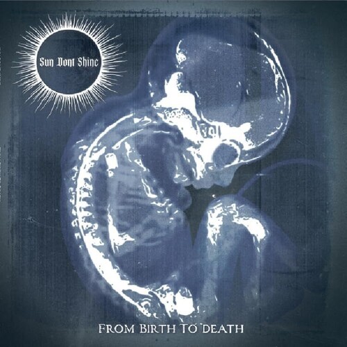 SUN DON’T SHINE – FROM BIRTH TO DEATH CD