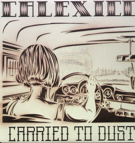 CALEXICO – CARRIED TO DUST LP